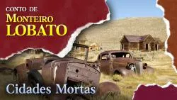 Cidades Mortas - Conto de Monteiro Lobato
