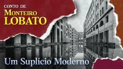 Um Suplício Moderno - Conto de Monteiro Lobato