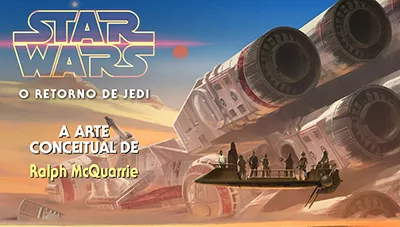 Postagem Recomendada: Star Wars VI: O Retorno de Jedi - Arte Conceitual de Ralph McQuarrie