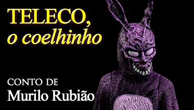 Postagem Recomendada: Teleco, O Coelhinho - Murilo Rubião | Conto Completo