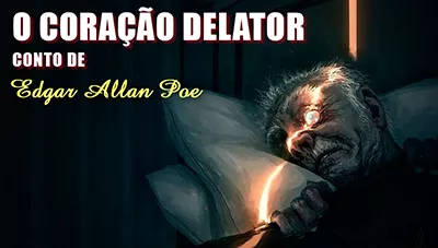 O Coração Revelador (O Coração Delator) - Edgar Allan Poe | Conto Completo