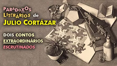Contos que Fogem do Livro: Continuidade dos Parques & Teoria do Caranguejo, de Julio Cortázar