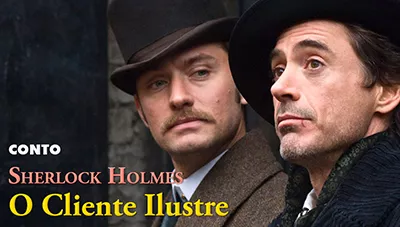 Sherlock Holmes: O Cliente Ilustre - Histórias de Detetive | Conto Completo