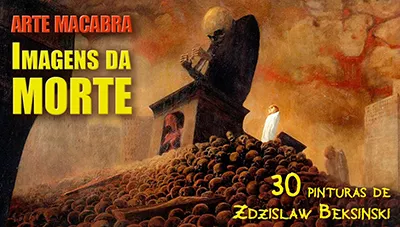 Imagens da Morte - A Arte Cadavérica de Zdzislaw Beksinski em 30 Pinturas