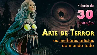 O Melhor do Horror: Seleção das mais pavorosas ilustrações de terror e pesadelos