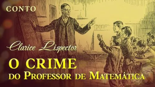 Postagem Recomendada: O Crime do Professor de Matemática - Clarice Lispector | Conto Completo