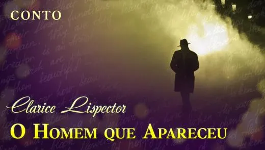 Postagem Recomendada: O Homem que Apareceu - Clarice Lispector | Conto Completo