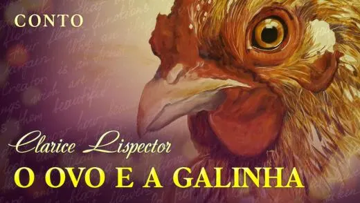 Postagem Recomendada: O Ovo e a Galinha - Clarice Lispector | Conto Completo