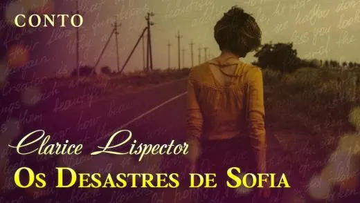 Postagem Recomendada: Os Desastres de Sofia - Clarice Lispector | Conto Completo