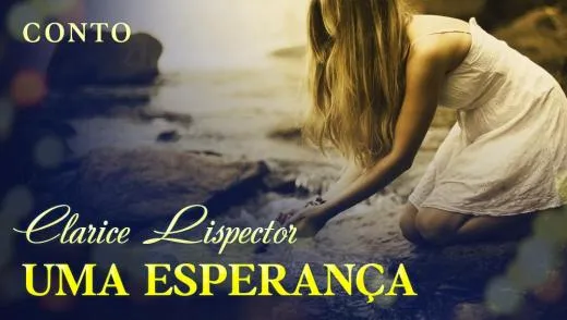 Postagem Uma Esperança - Clarice Lispector | Conto Completo