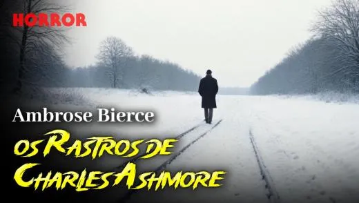 Postagem Os Rastros de Charles Ashmore - Conto de Horror de Ambrose Bierce