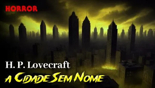 A Cidade sem Nome - Conto de Horror de H. P. Lovecraft
