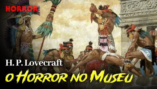 O Horror no Museu - Conto de Horror de H. P. Lovecraft