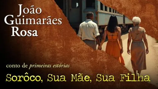 Postagem Sorôco, Sua Mãe, Sua Filha - João Guimarães Rosa | Conto