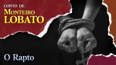 O Rapto - Conto de Monteiro Lobato