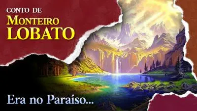 Era no Paraíso... - Conto de Monteiro Lobato