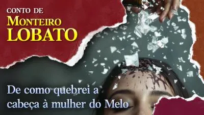De como quebrei a cabeça à mulher do Melo - Conto de Monteiro Lobato