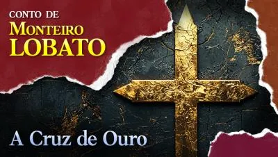 A Cruz de Ouro - Conto de Monteiro Lobato