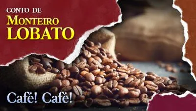 Café! Café! - Conto de Monteiro Lobato