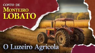 Postagem O Luzeiro Agrícola - Conto de Monteiro Lobato