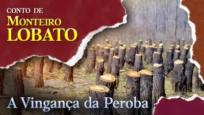 A Vingança da Peroba - Conto de Monteiro Lobato