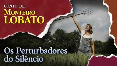 Os Perturbadores do Silêncio - Conto de Monteiro Lobato