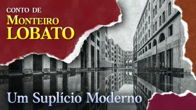 Postagem Recomendada: Um Suplício Moderno - Conto de Monteiro Lobato