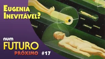 Eugenia Inevitável? A manipulação genética está chegando