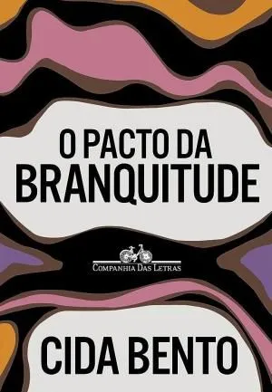 Livro O Pacto da Branquitude, da psicóloga e ativista brasileira Cida Bento, publicado pela Companhia das Letras.