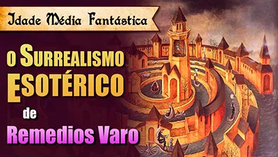 Postagem Recomendada: Remedios Varo