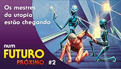 Os Mestres da Utopia estão chegando