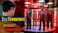 Os Horrores do Teletransporte - Ciência e Paradoxos em Star Trek